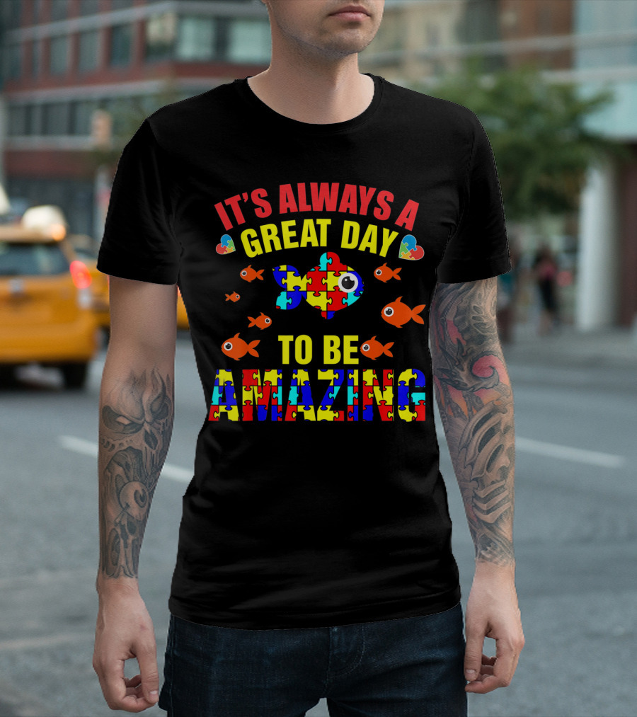 It's Always a Great Day to Be Amazing Proud Autistic Autism Fish T-Shirt