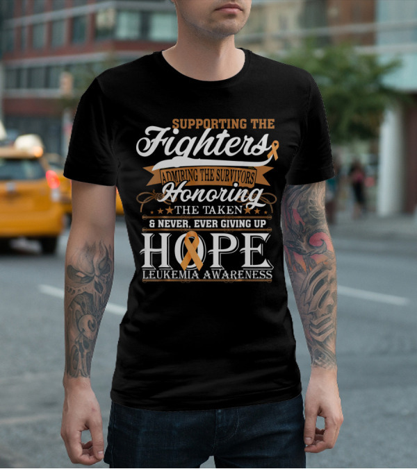 SUPPORTING THE FIGHTERS ADMIRING THE SURVIVORS HONORING THE TAKEN NEVER GIVING UP HOPE LEUKEMIA AWARENESS T-Shirt