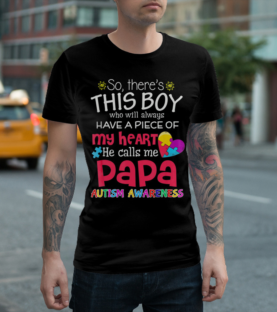 So There's This Boy Who Will Always Have a Piece of My Heart He Calls Me Papa Autism Awareness T-Shirt