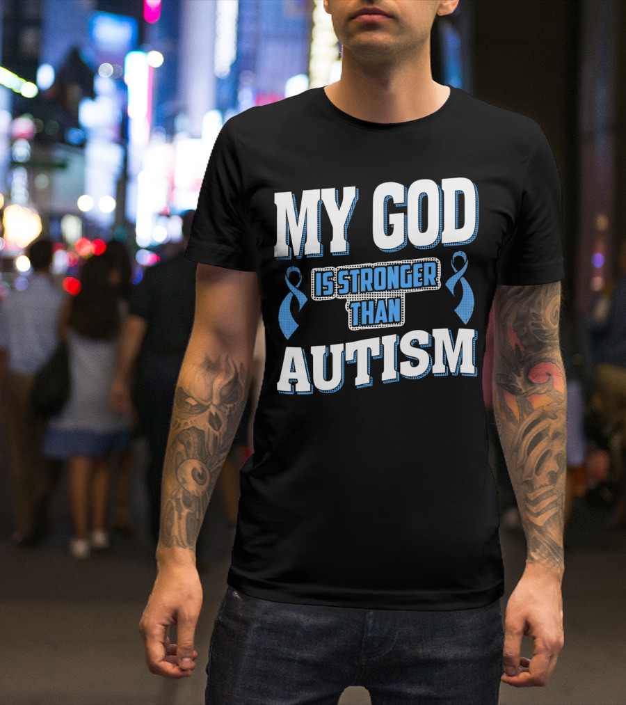 MY GOD Is Stronger Than Autism T-Shirt
