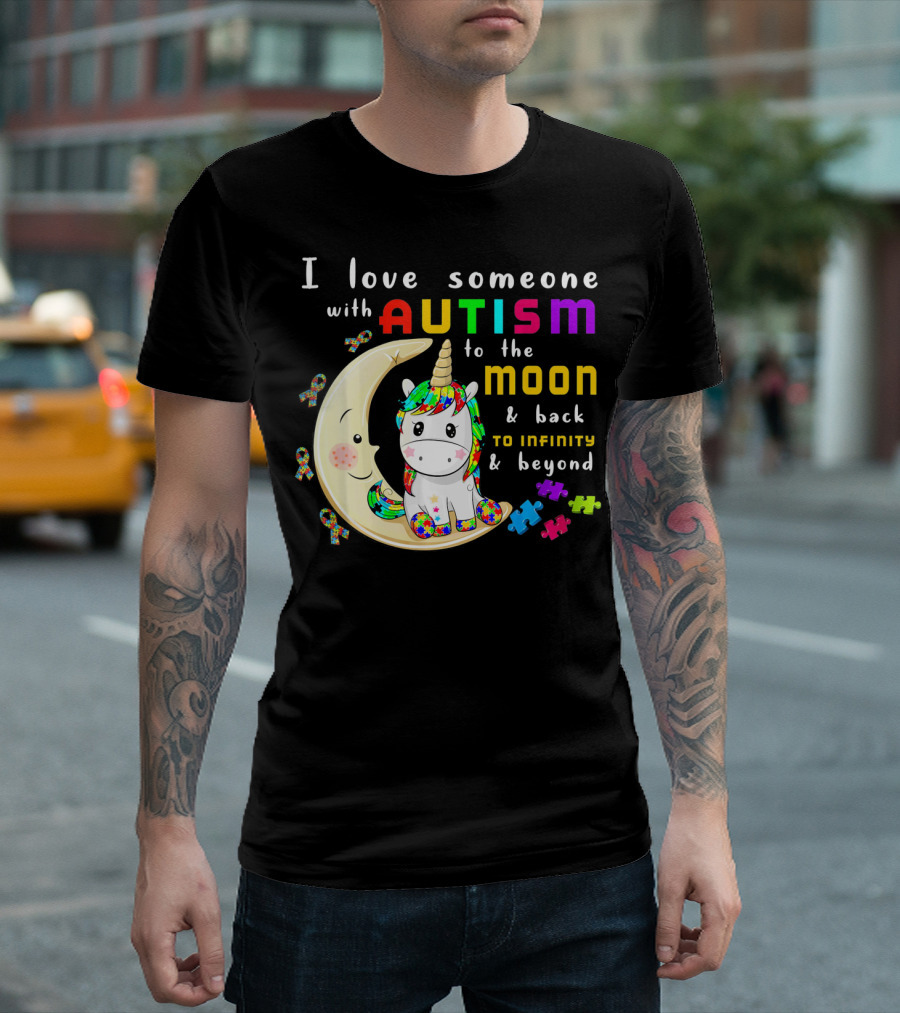 I Love Someone With Autism To The Moon And Back To Infinity And Beyond Unicorn T-Shirt