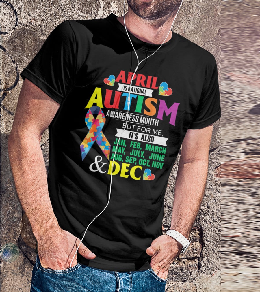 Support Autism April Is National Autism Awareness Month But For Me It's Also Every Month T-Shirt