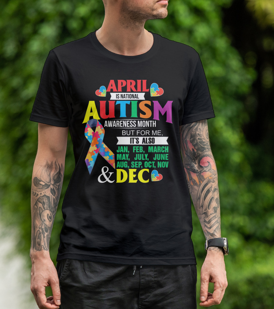 Support Autism April Is National Autism Awareness Month But For Me It's Also Every Month T-Shirt