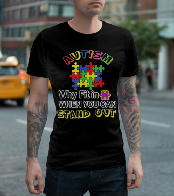 AUTISM Puzzle Why Fit In When You Can Stand Out T-Shirt