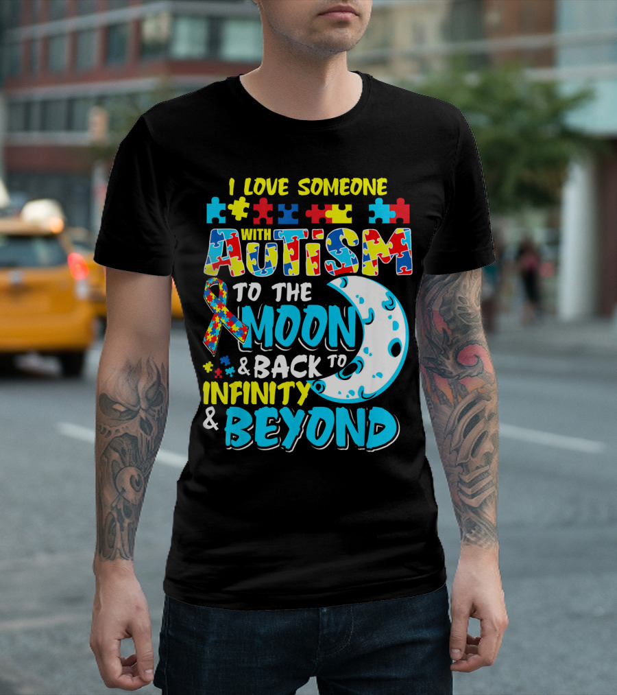 I Love Someone With Autism To The Moon and Back To Infinity and Beyond T-Shirt