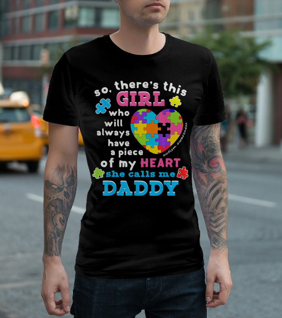 So There's This Girl Who Will Always Have a Piece of My Heart She Calls Me Daddy Autism Awareness T-Shirt