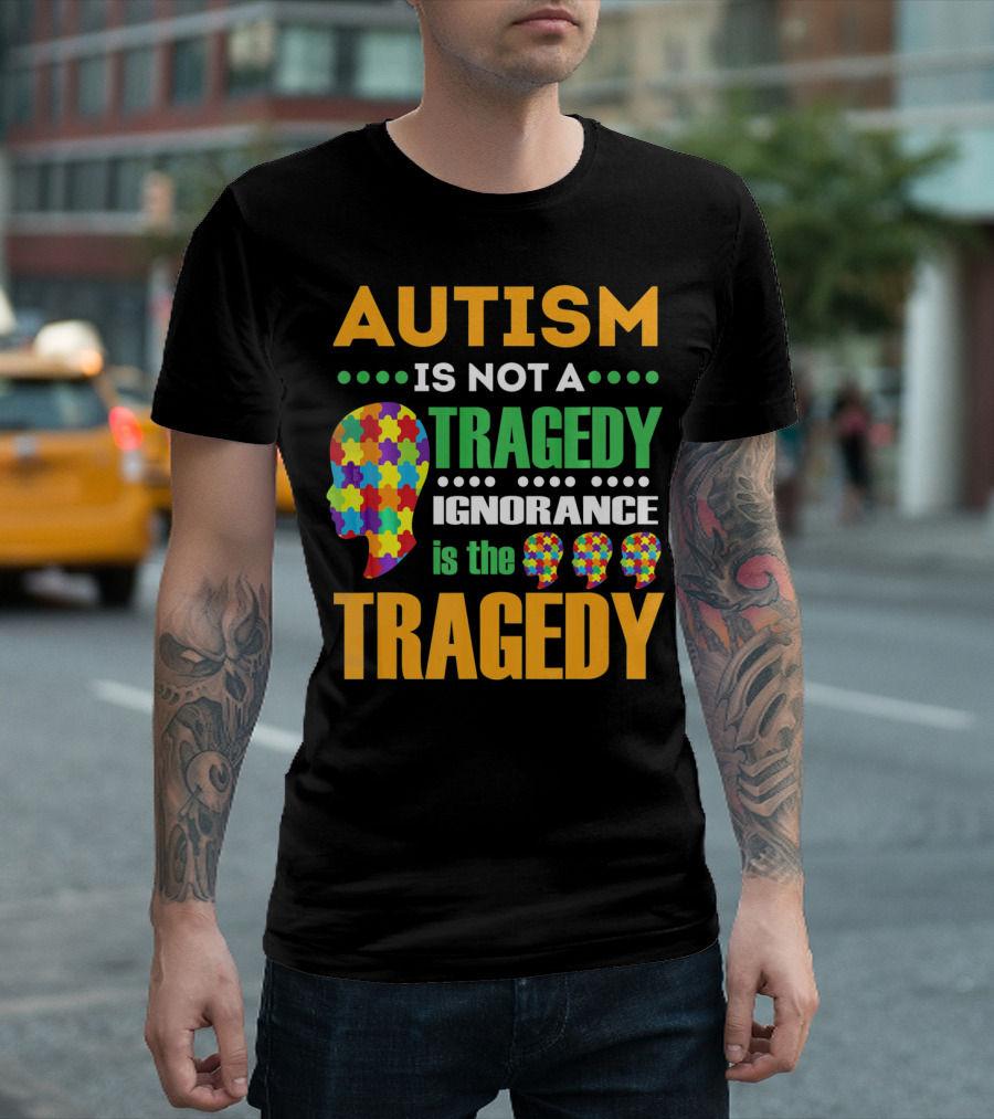 Autism Is Not a Tragedy Ignorance Is the Tragedy Puzzle Pieces T-Shirt
