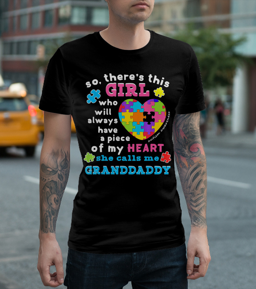 so there's this girl who will always have a piece of my heart she calls me granddaddy autism awareness T-Shirt