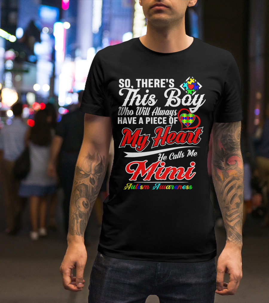 So There's This Boy Who Will Always Have A Piece Of My Heart He Calls Me Mimi Autism Awareness T-Shirt