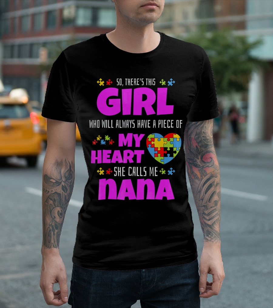 So There's This Girl Who Will Always Have a Piece of My Heart She Calls Me Nana Autism Awareness T-Shirt