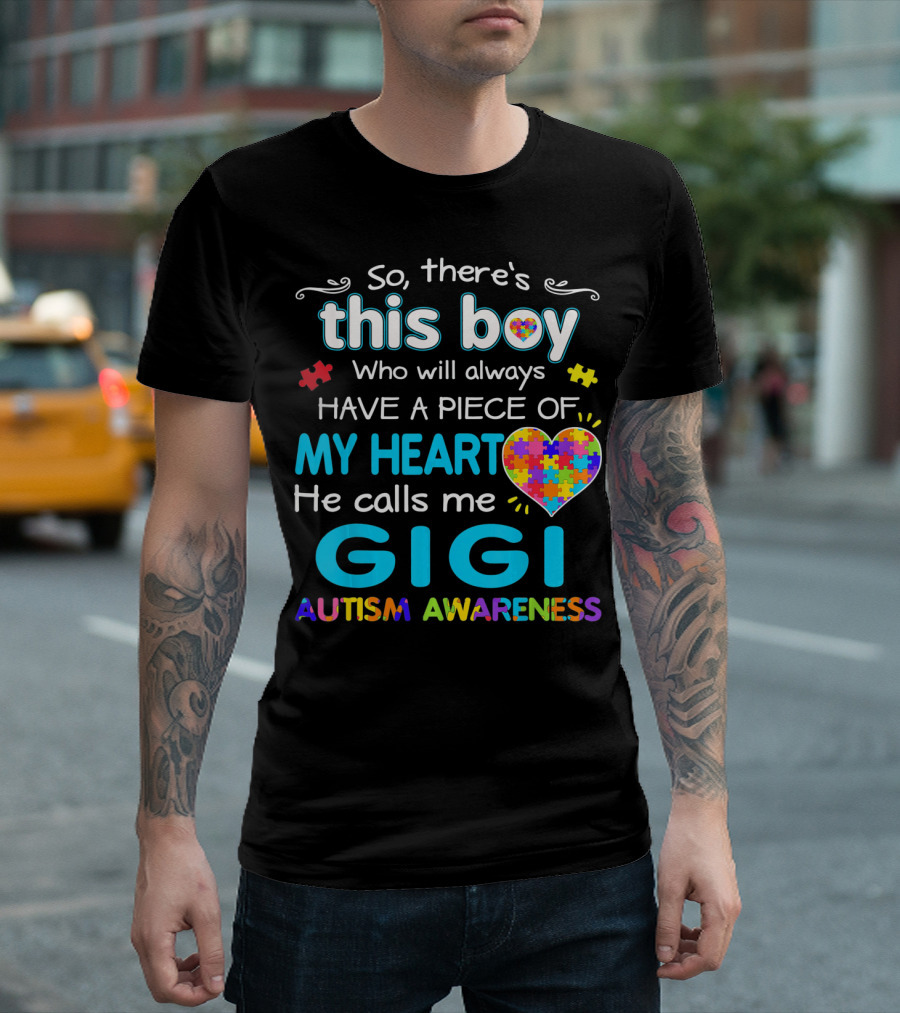 So There's This Boy Who Will Always Have A Piece Of My Heart He Calls Me Gigi Autism Awareness T-Shirt