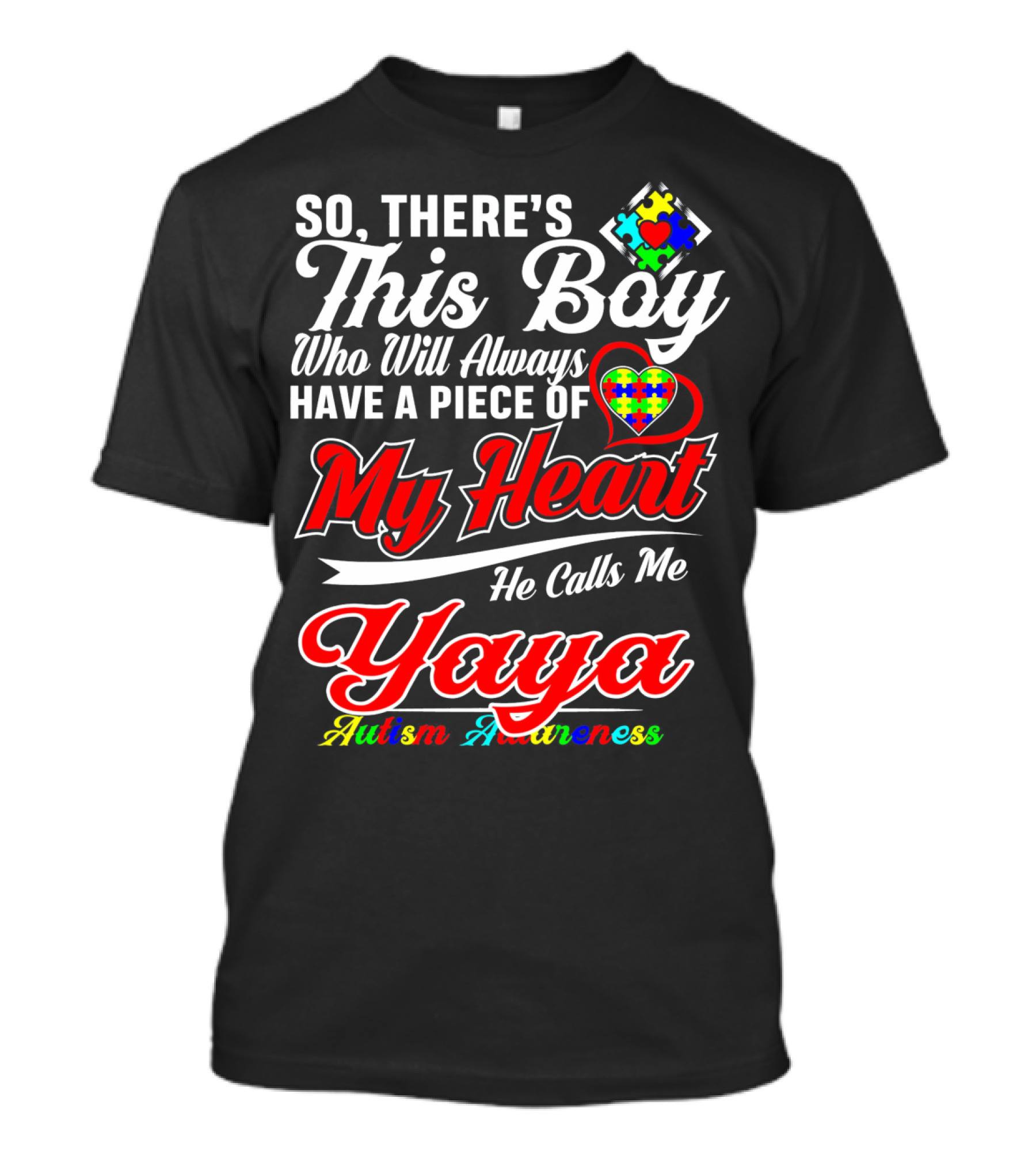 SO THERE'S THIS BOY WHO WILL ALWAYS HAVE A PIECE OF MY HEART HE CALLS ME YAYA AUTISM AWARENESS T-Shirt