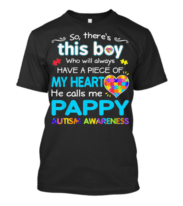 So There's This Boy Who Will Always Have A Piece Of My Heart He Calls Me Pappy Autism Awareness T-Shirt