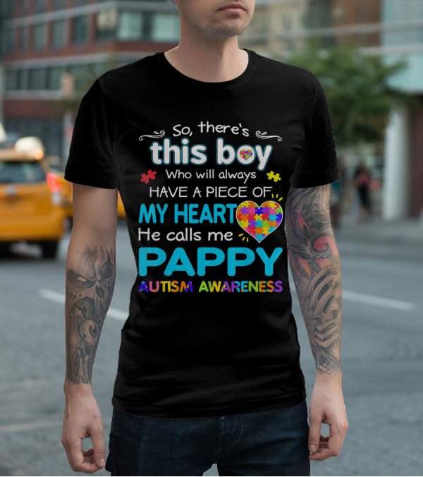 So There's This Boy Who Will Always Have A Piece Of My Heart He Calls Me Pappy Autism Awareness T-Shirt