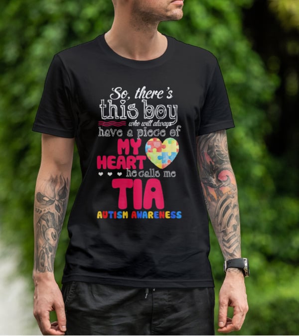 So There’s This Boy Who Will Always Have A Piece Of My Heart He Calls Me Tia Autism Awareness T-Shirt