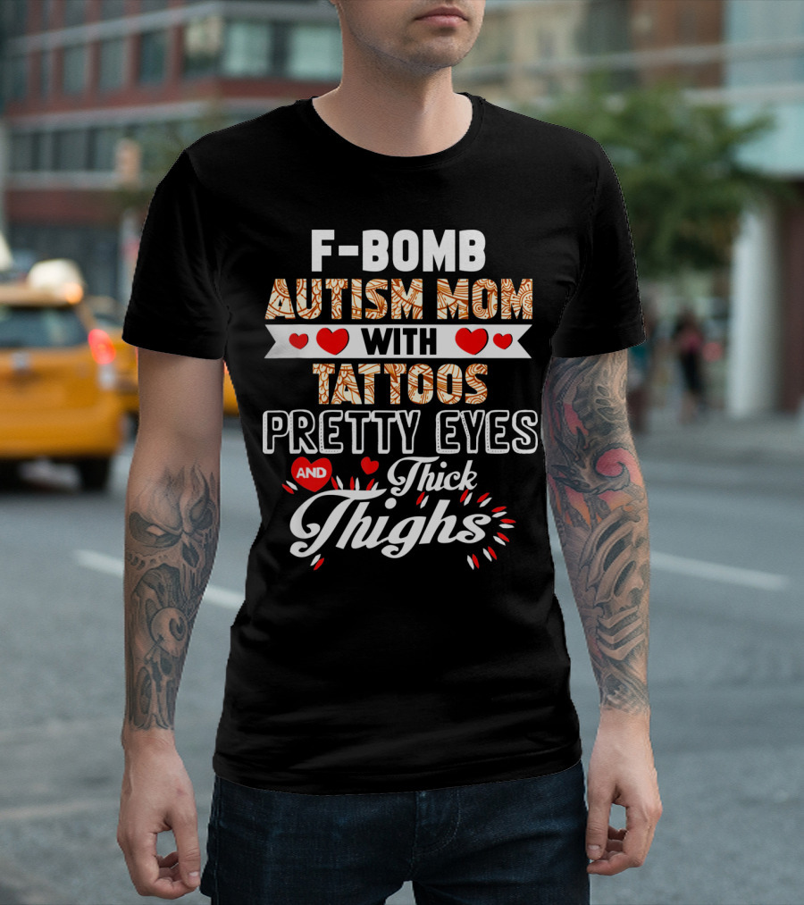 F-Bomb Autism Mom With Tattoos Pretty Eyes and Thick Thighs T-Shirt