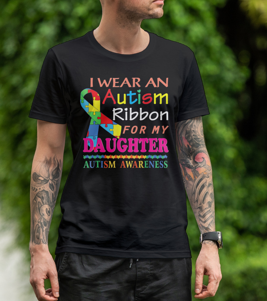 I Wear An Autism Ribbon For My Daughter Autism Awareness T-Shirt