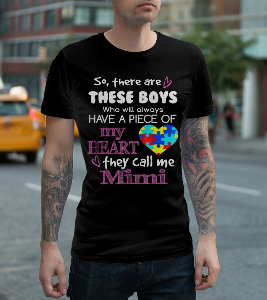 So There Are These Boys Who Will Always Have a Piece of My Heart They Call Me Mimi Autism Awareness T-Shirt