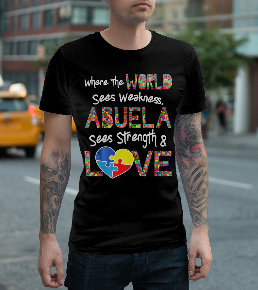 Where the World Sees Weakness Abuela Sees Strength and Love Puzzle Heart Autism Awareness T-Shirt