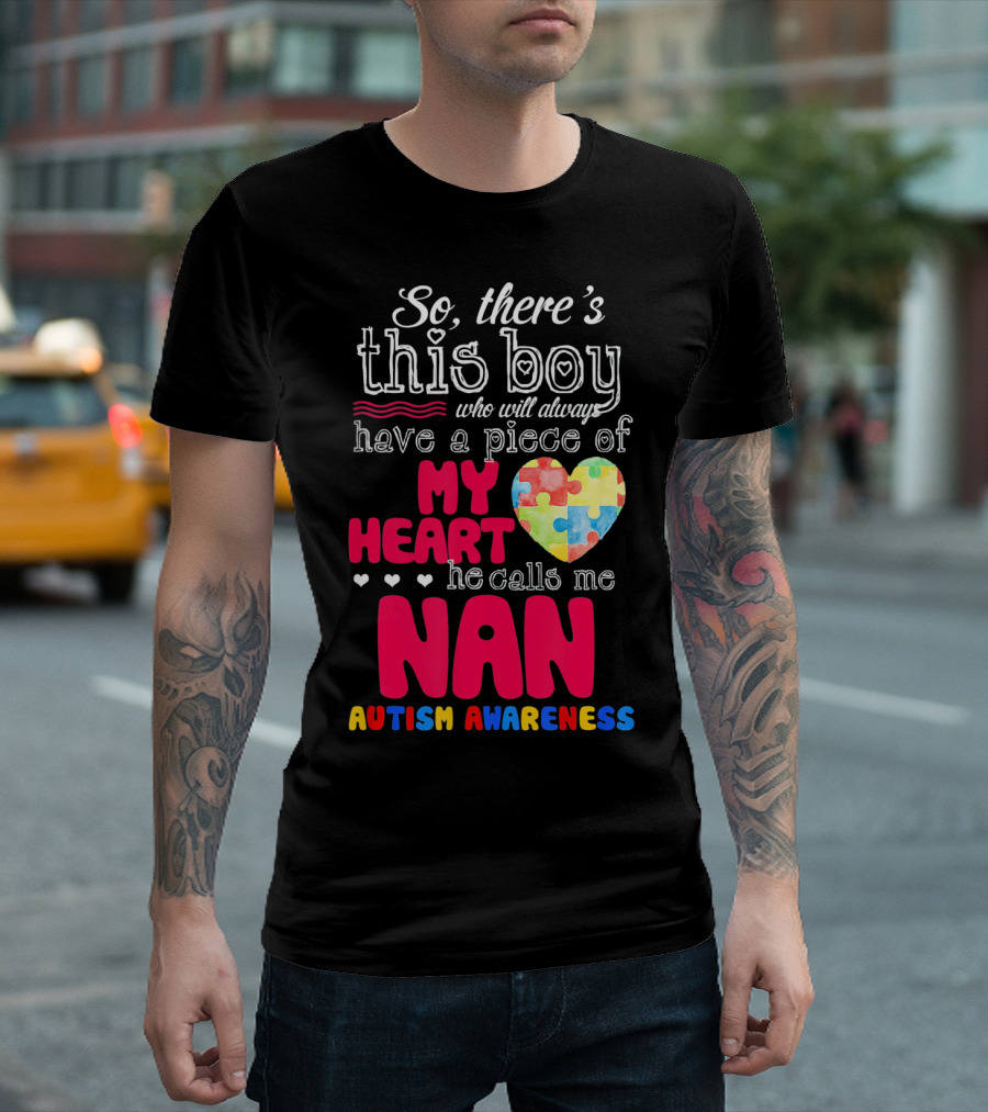 There's This Boy Who Will Always Have a Piece of My Heart He Calls Me Nan Autism Awareness T-Shirt