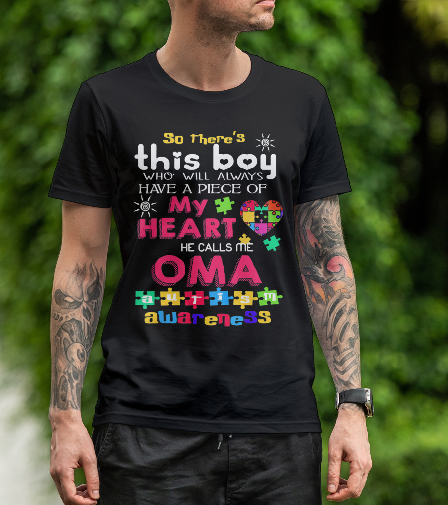 So There's This Boy Who Will Always Have A Piece Of My Heart He Calls Me Oma Autism Awareness T-Shirt