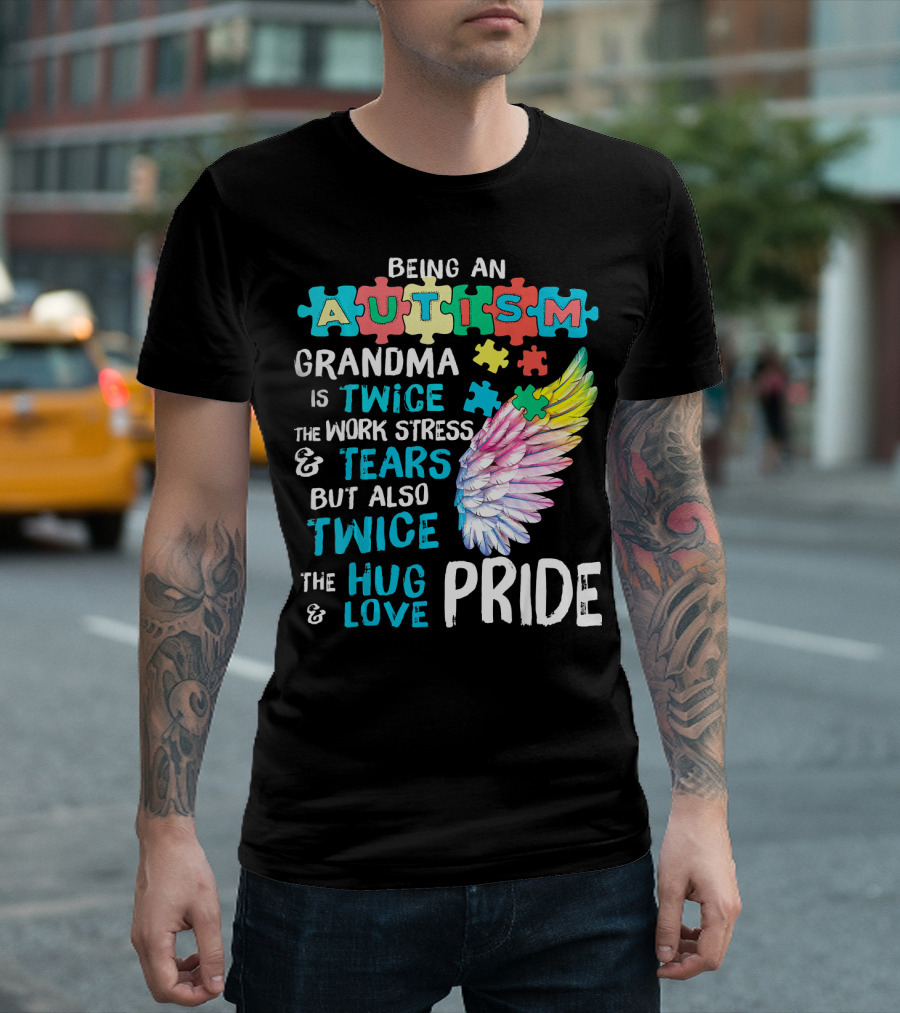 Autism Grandma Twice The Work Stress Tears Twice The Hug Love Pride T-Shirt