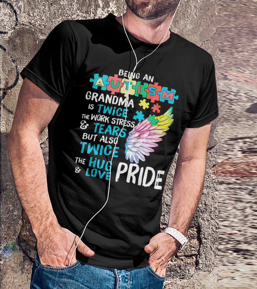 Autism Grandma Twice The Work Stress Tears Twice The Hug Love Pride T-Shirt