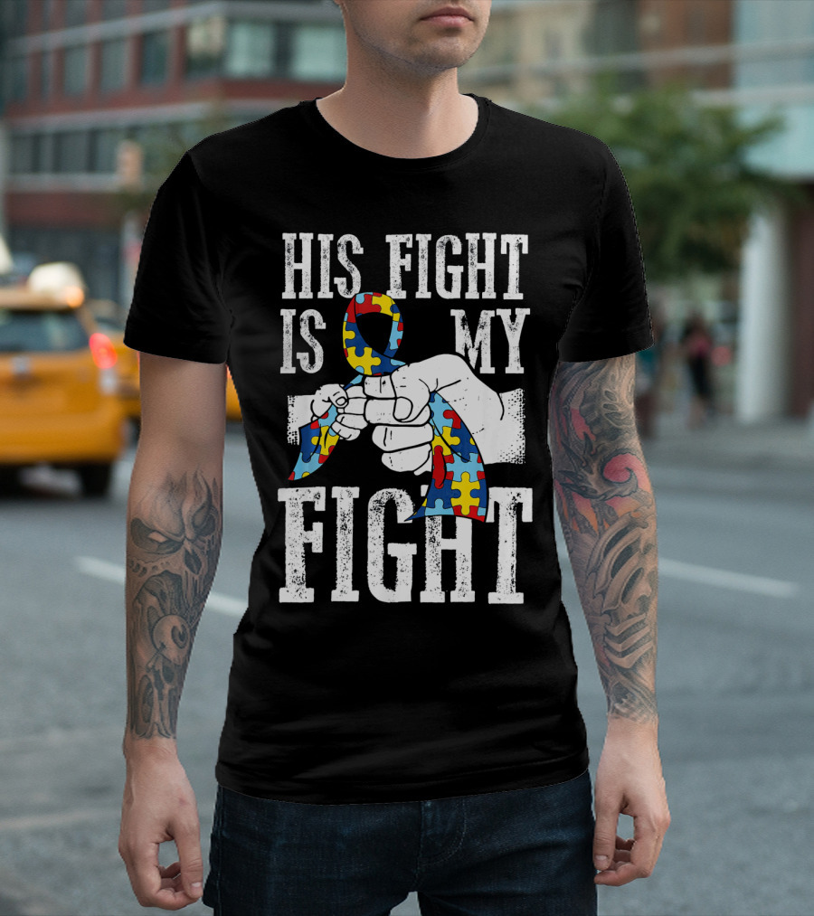 His Fight Is My Fight Autism Awareness Ribbon Support T-Shirt