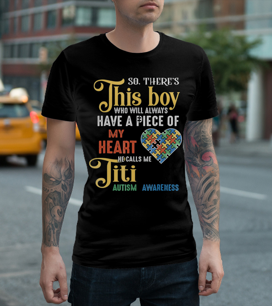 So There's This Boy Who Will Always Have a Piece of My Heart He Calls Me Titi Autism Awareness T-Shirt