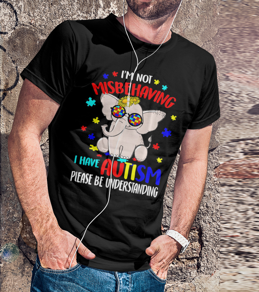 I'm Not Misbehaving I Have Autism Please Be Understanding Elephant Peace Autism Awareness T-Shirt