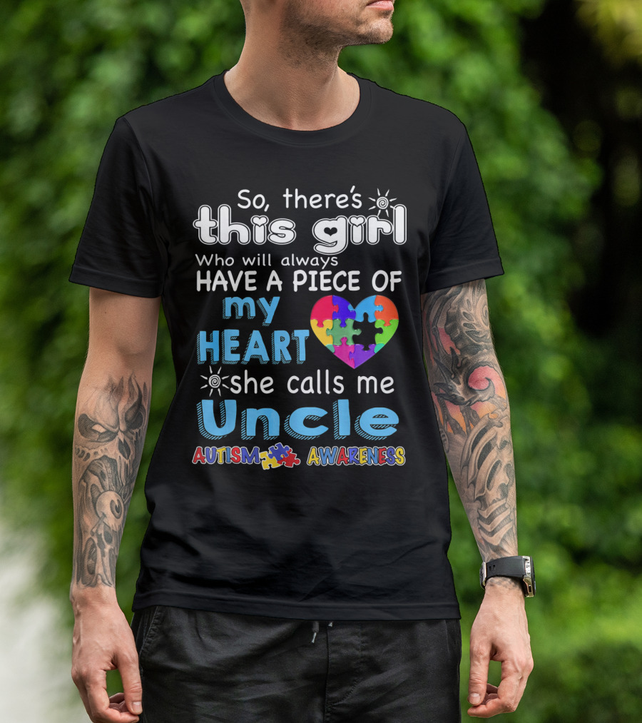 So There’s This Girl Who Will Always Have A Piece Of My Heart She Calls Me Uncle Autism Awareness T-Shirt