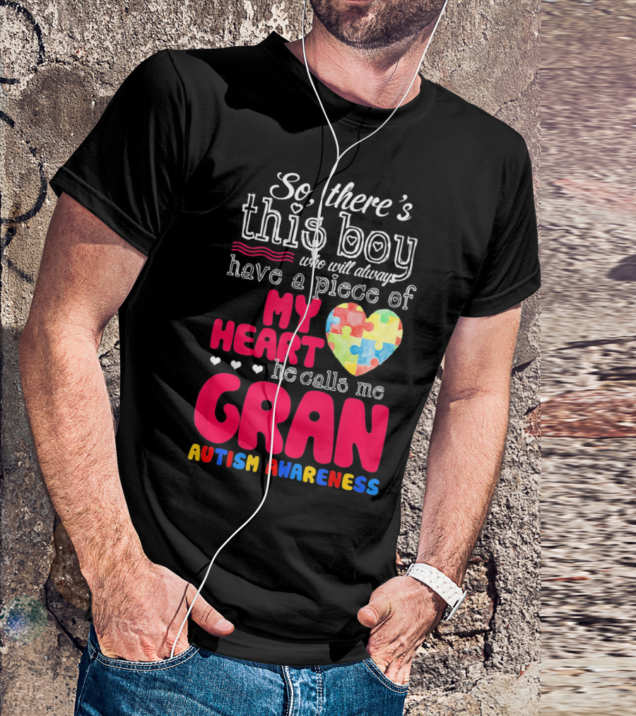 So There's This Boy Who Will Always Have A Piece Of My Heart He Calls Me Gran Autism Awareness T-Shirt