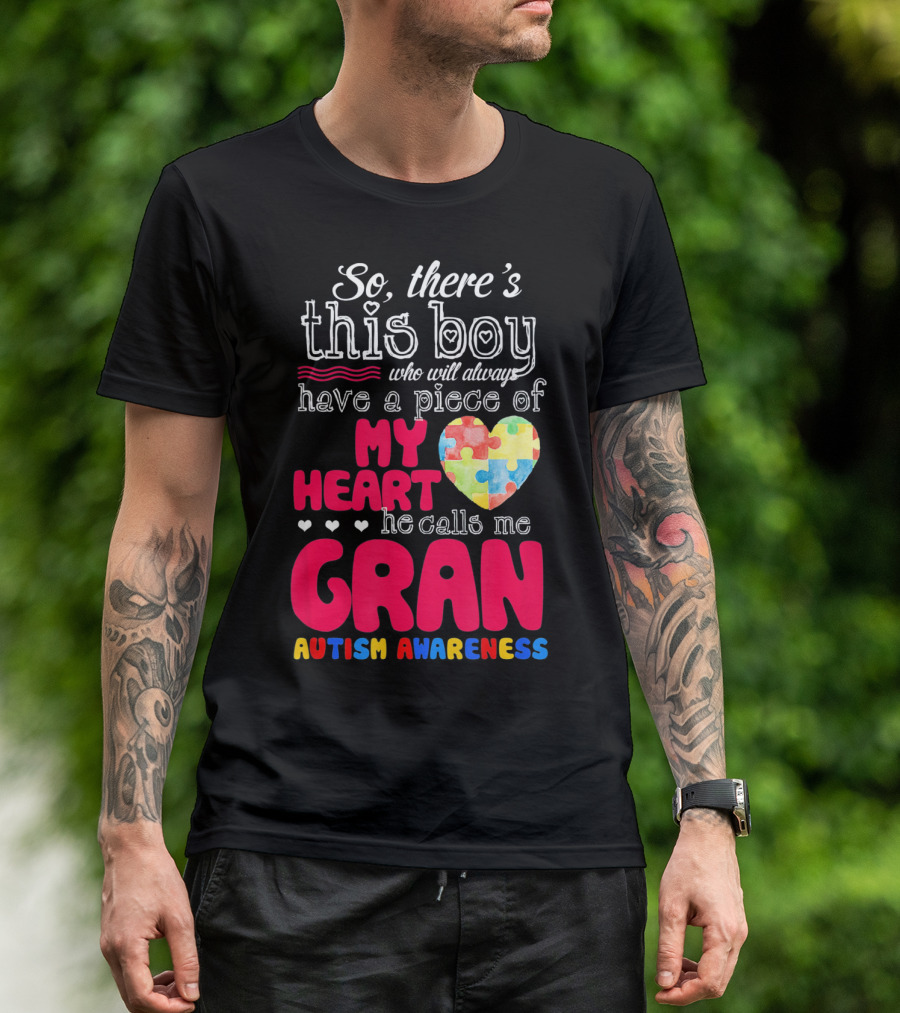 So There's This Boy Who Will Always Have A Piece Of My Heart He Calls Me Gran Autism Awareness T-Shirt