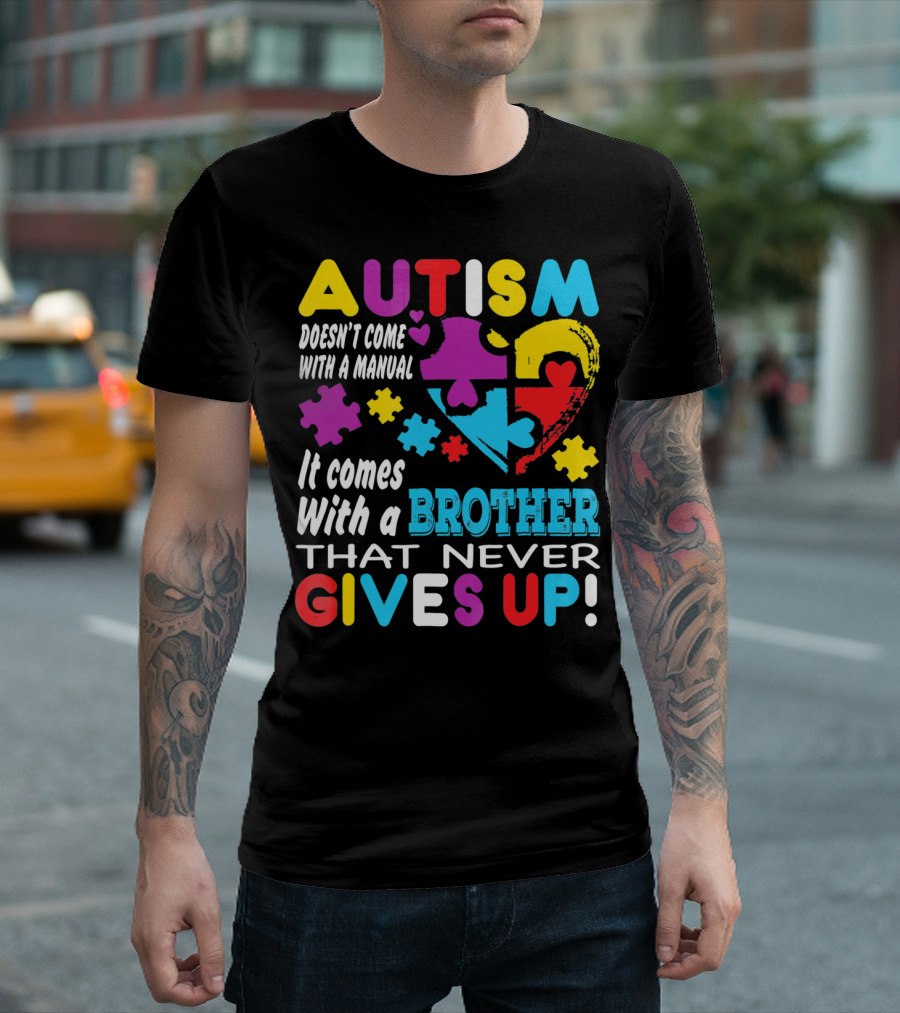 Autism Doesn't Come With A Manual It Comes With A Brother That Never Gives Up T-Shirt