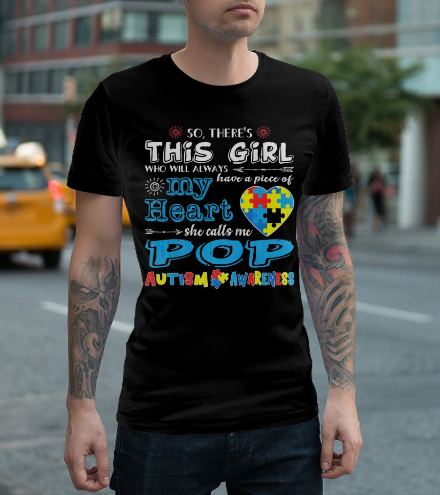 So There's This Girl Who Will Always Have A Piece Of My Heart She Calls Me Pop Autism Awareness T-Shirt