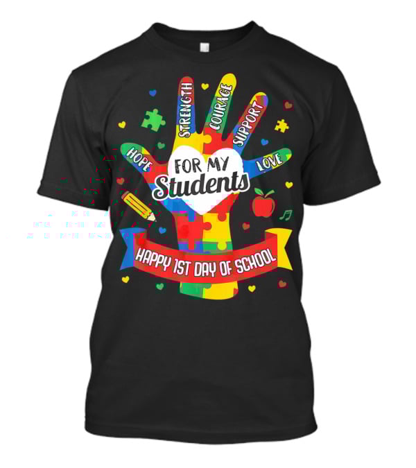 For My Students Hope Strength Courage Support Love Happy 1st Day Of School T-Shirt