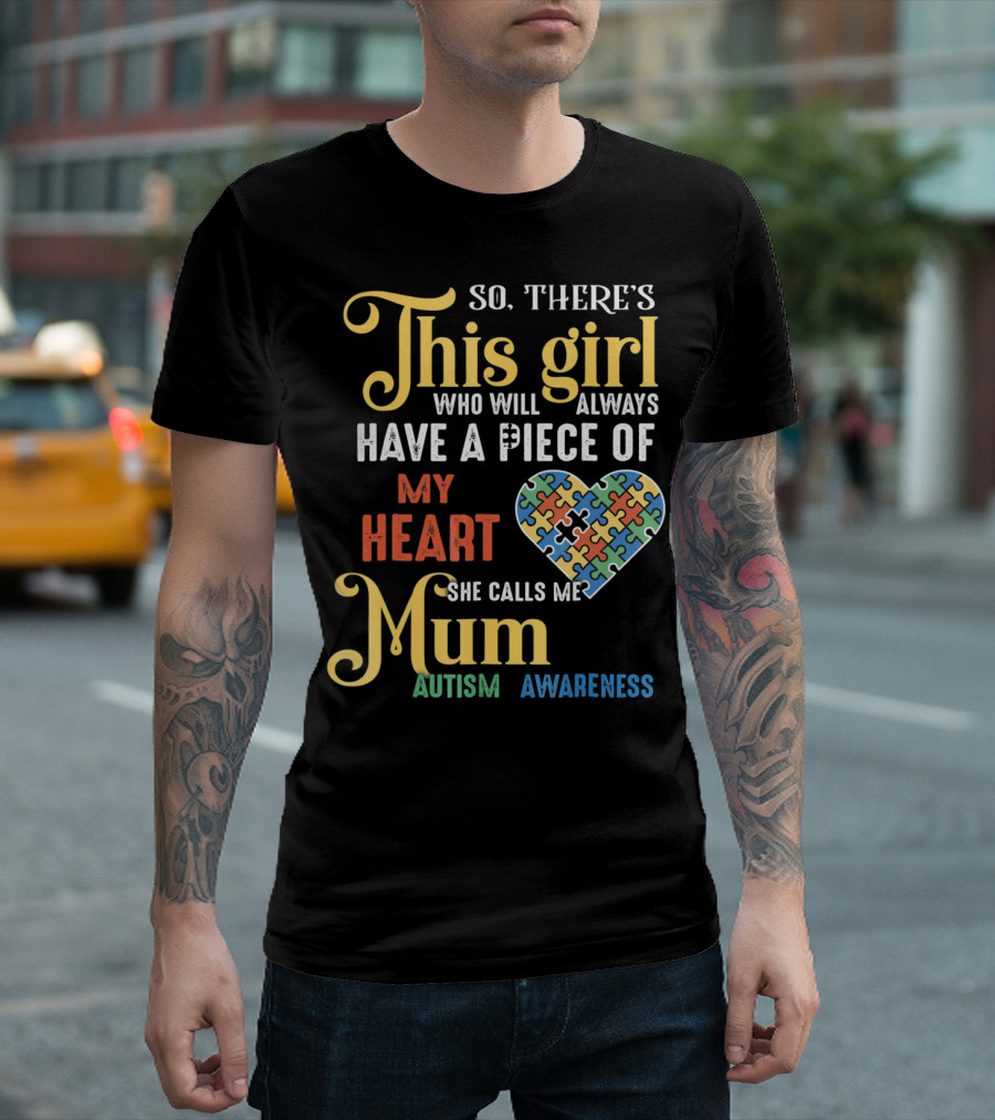 So There's This Girl Who Will Always Have a Piece of My Heart She Calls Me Mum Autism Awareness T-Shirt