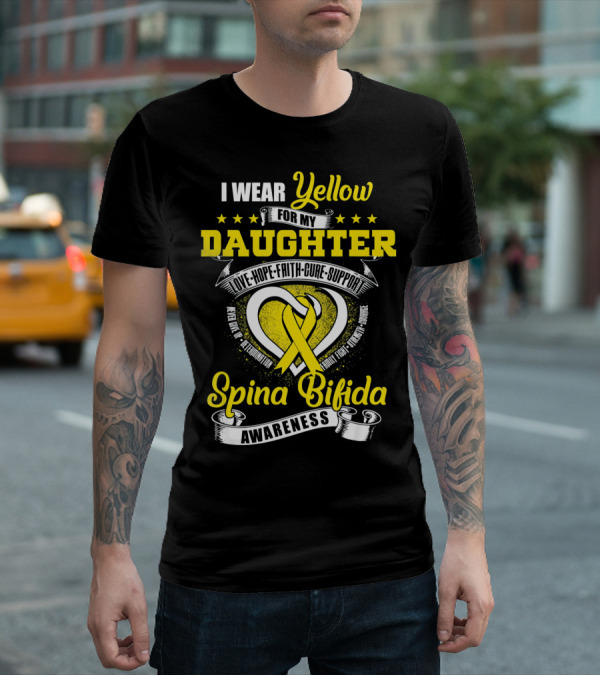 I Wear Yellow For My Daughter Love Hope Faith Cure Support Spina Bifida Awareness T-Shirt