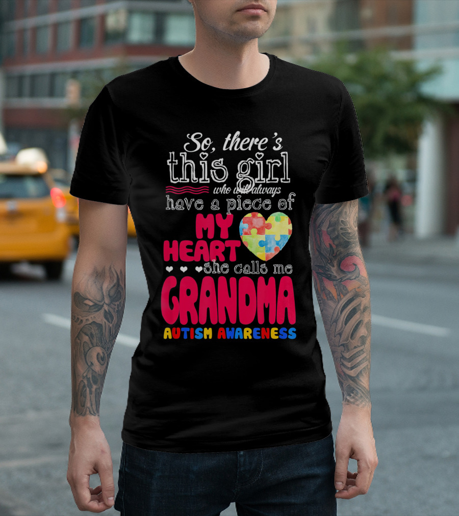 So There’s This Girl Who Will Always Have a Piece of My Heart She Calls Me Grandma Autism Awareness T-Shirt
