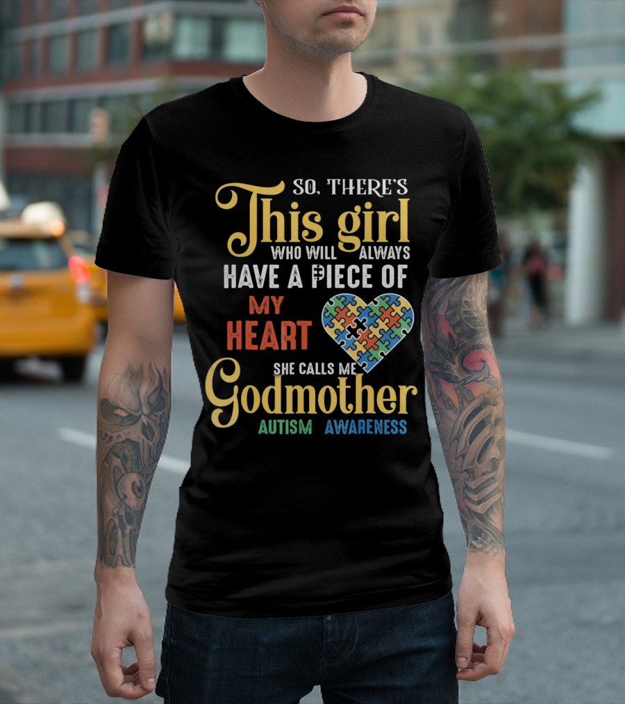 So There's This Girl Who Will Always Have A Piece Of My Heart She Calls Me Godmother Autism Awareness T-Shirt