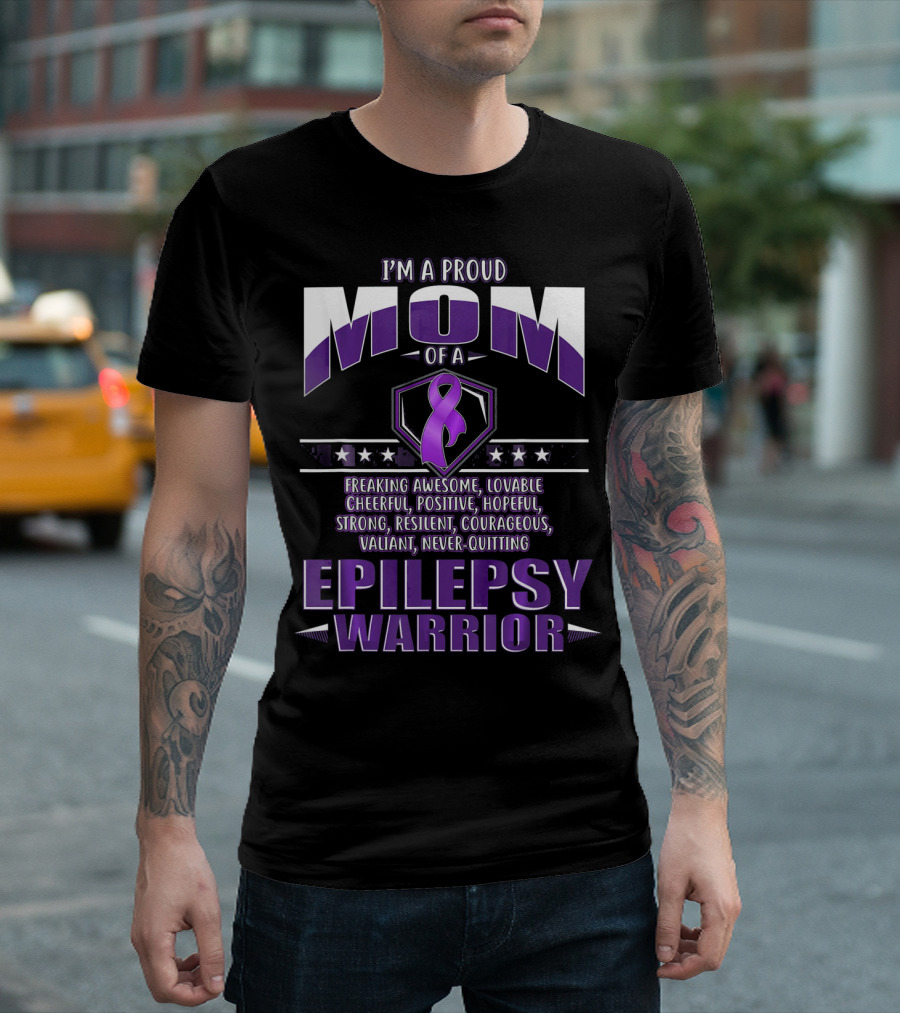 I'm A Proud Mom Of A Epilepsy Warrior Freaking Awesome Resilient Courageous Never-Quitting T-Shirt