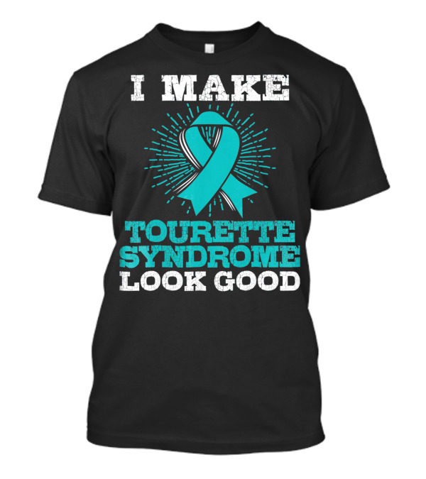 I Make Tourettes Syndrome Look Good Awareness T-Shirt