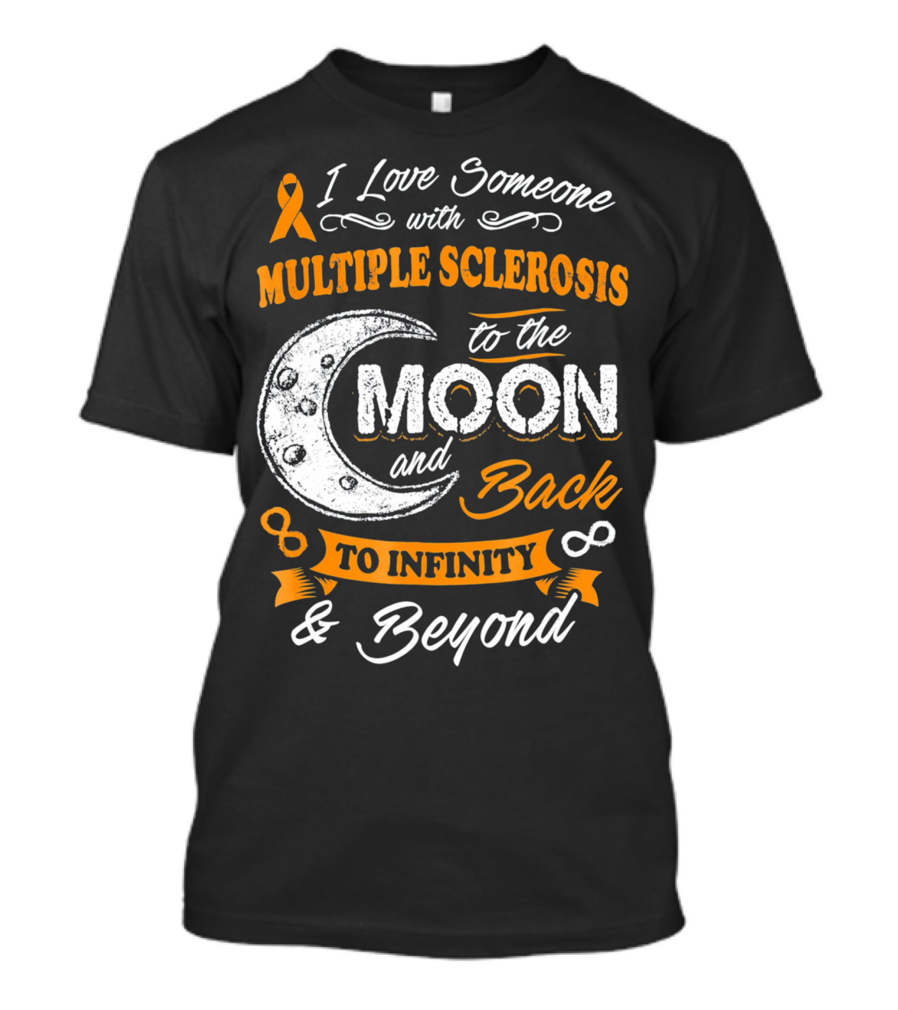 I Love Someone With Multiple Sclerosis To The Moon And Back To Infinity And Beyond T-Shirt