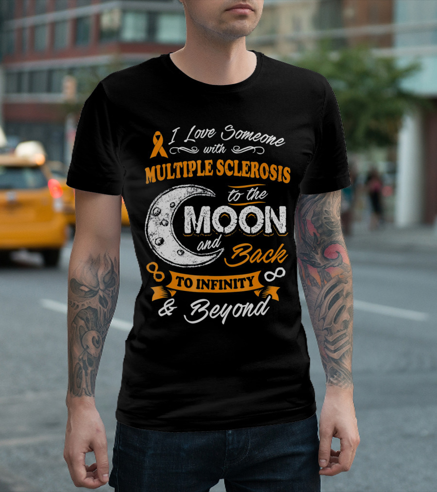I Love Someone With Multiple Sclerosis To The Moon And Back To Infinity And Beyond T-Shirt