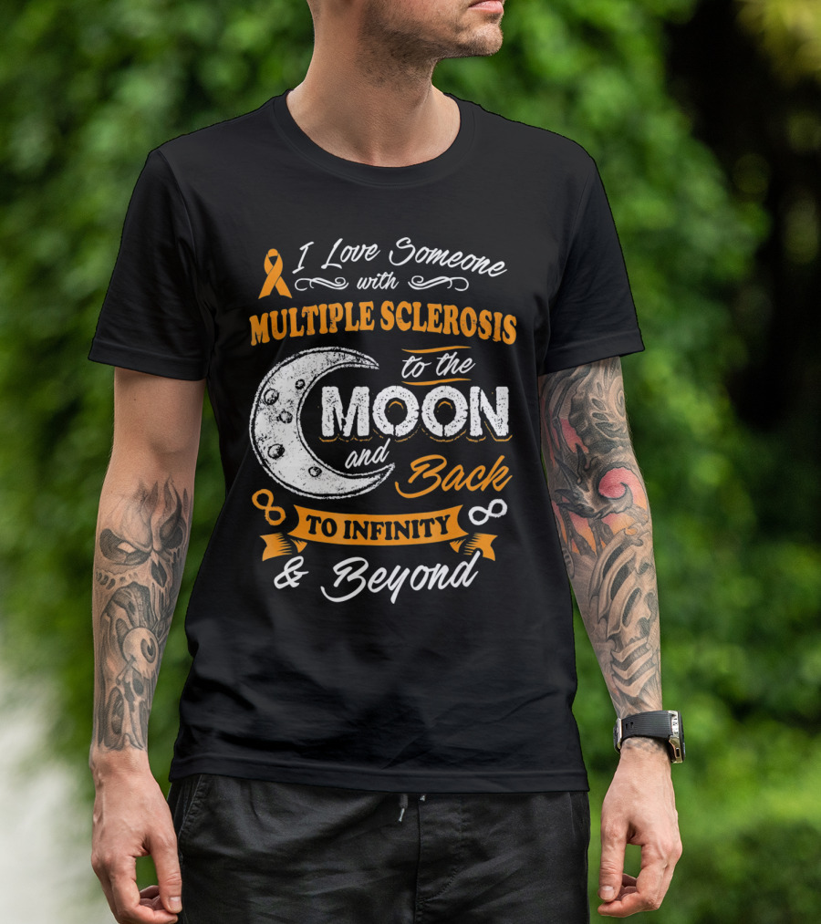 I Love Someone With Multiple Sclerosis To The Moon And Back To Infinity And Beyond T-Shirt