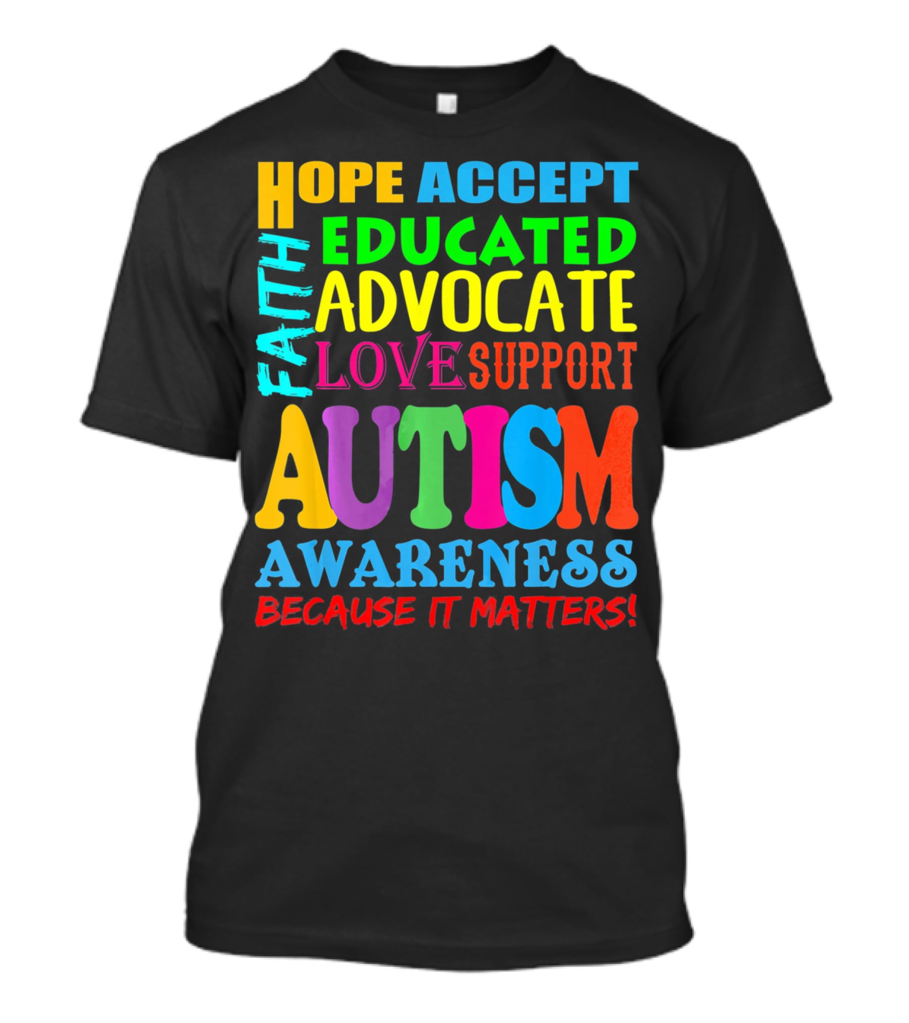 Hope Accept Faith Educated Advocate Love Support Autism Awareness Because It Matters T-Shirt