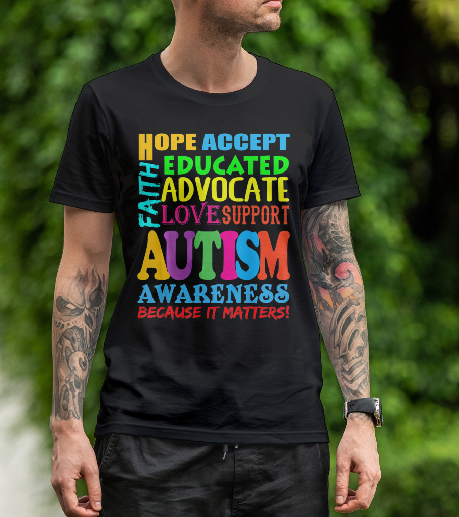 Hope Accept Faith Educated Advocate Love Support Autism Awareness Because It Matters T-Shirt