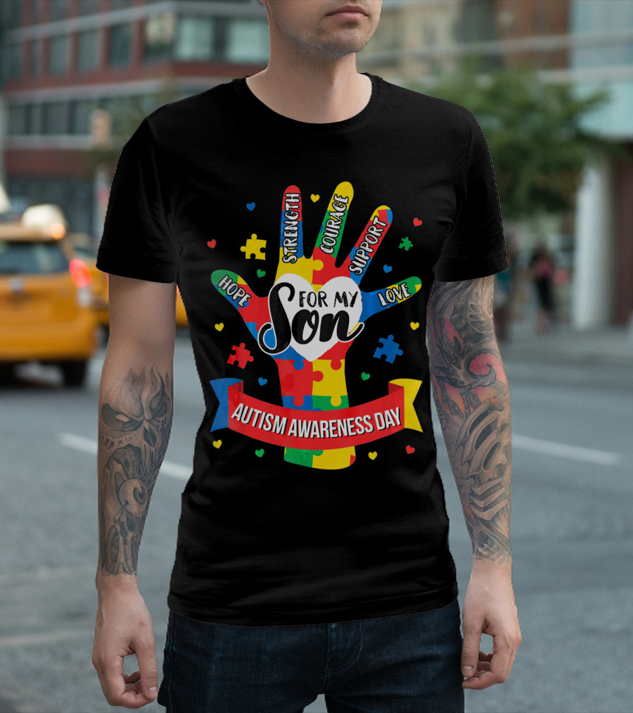 Autism Awareness Day For My Son Puzzle Hand Hope Strength Courage Support Love T-Shirt