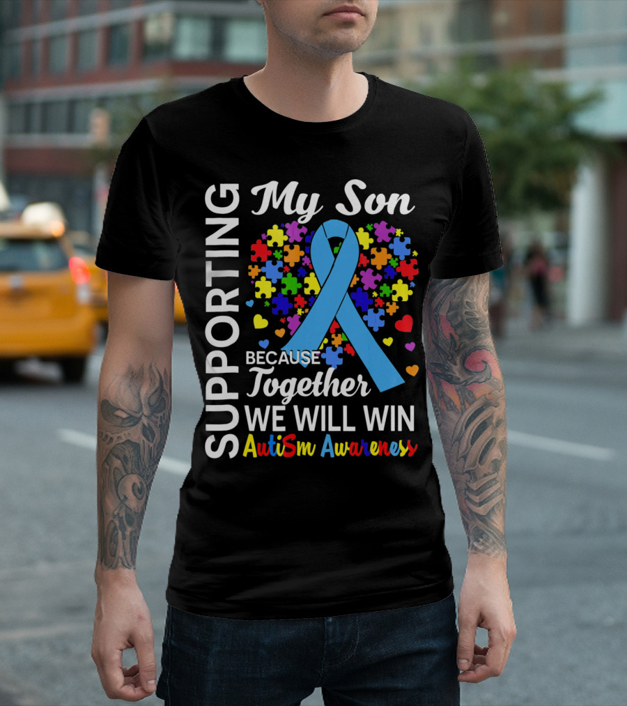 Supporting My Son Because Together We Will Win Autism Awareness T-Shirt