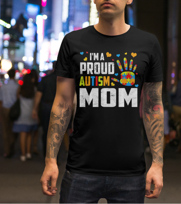 I'm A Proud Autism Mom Autism Awareness Puzzle Hand Hearts T-Shirt